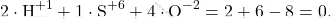 \[ 2 \cdot \text{H}^{+1} + 1 \cdot \text{S}^{+6} + 4 \cdot \text{O}^{-2} = 2 + 6 - 8 = 0. \]