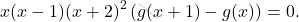 \begin{equation*} 	x(x-1)(x+2)^2\left(g(x+1)-g(x) \right)=0. 	\end{equation*}