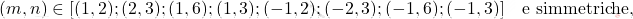 \[(m,n) \in [(1,2); (2,3); (1,6); (1,3); (-1,2); (-2,3); (-1,6); (-1,3)] \quad \mbox{e simmetriche,}\]