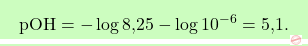 \[\boxcolorato{chimica}{\text{pOH} = -\log \text{8,25} - \log 10^{-6} = \text{5,1}.}\]