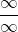 \displaystyle \frac{\infty}{\infty}