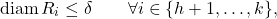 \begin{equation*} \operatorname{diam}R_i \leq \delta \qquad \forall i \in \{h+1,\dots,k\}, \end{equation*}