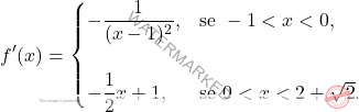 \[ f'(x) = \begin{cases}      -\dfrac{1}{(x - 1)^2}, & \text{se } -1 < x < 0, \\\\     -\dfrac{1}{2}x + 1, & \text{se } 0 < x < 2 + \sqrt{2}. \end{cases} \]