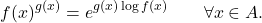 \begin{equation*} f(x)^{g(x)} = e^{g(x) \log f(x)} \qquad \forall x \in A. \end{equation*}