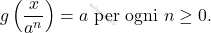 \[g\left(\frac{x}{a^{n}}\right)=a \text { per ogni } n \geq 0.\]
