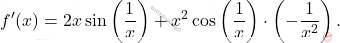 \[ f'(x) = 2x \sin\left(\frac{1}{x}\right) + x^2 \cos\left(\frac{1}{x}\right) \cdot \left(-\frac{1}{x^2}\right). \]