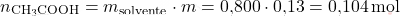 \[ n_{\text{CH}_3 \text{COOH}} = m_{\text{solvente}} \cdot m = \text{0,800} \cdot \text{0,13} = \text{0,104} \, \text{mol} \]