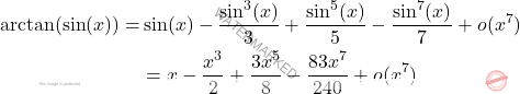 \[ \begin{aligned} \arctan(\sin(x))=   &\sin(x) - \frac{\sin^3(x)}{3} + \frac{\sin^5(x)}{5} - \frac{\sin^7(x)}{7} +o(x^7)\\   &= x - \frac{x^3}{2} + \frac{3 x^5}{8} - \frac{83 x^7}{240}+o(x^7) \end{aligned} \]