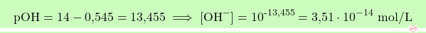 \[\boxcolorato{chimica}{\text{pOH} = 14 - \text{0,545} = \text{13,455} \implies [\text{OH}^-] = 10^{\text{-13,455}} = \text{3,51} \cdot 10^{-14} \text{ mol/L} }\]