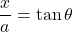 \dfrac{x}{a}=\tan \theta