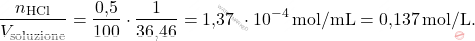 \[ \frac{n_{\text{HCl}}}{V_{\text{soluzione}}} = \frac{\text{0,5}}{100} \cdot \frac{1}{\text{36,46}} = \text{1,37 }\cdot 10^{-4} \, \text{mol/mL} = \text{0,137} \, \text{mol/L}. \]