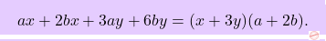 \[\boxcolorato{superiori}{ax+2bx+3ay+6by =(x+3y)(a+2b).}\]