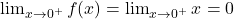 \lim_{x \to 0^+}f(x)=\lim_{x \to 0^+}x=0