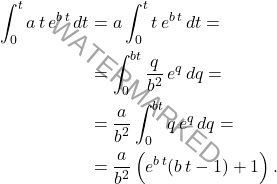\begin{equation*} \begin{aligned} \int_0^t a \,t\,e^{b\,t}\,dt&=a \int_0^t t\,e^{b\,t}\,dt=\\ &=\int_0^{bt}\dfrac{q}{b^2}\,e^q\,dq=\\ &=\dfrac{a}{b^2}\int_0^{bt}q\,e^q\,dq=\\ &=\dfrac{a}{b^2}\left(e^{b\,t}(b\,t-1)+1\right). \end{aligned} \end{equation*}