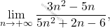 \[ \lim_{n \to +\infty} \dfrac{3n^2 - 5n}{5n^2 + 2n - 6}, \]
