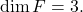 \[\operatorname{dim} F=3.\]