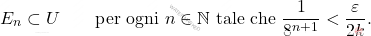 \begin{equation*} E_n \subset U \qquad \text{per ogni } n \in \mathbb{N} \text{ tale che } \frac{1}{8^{n+1}} < \frac{\varepsilon}{2k}. \end{equation*}