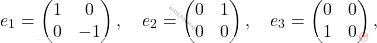 \[e_1= \begin{pmatrix} 1 & 0\\ 0 & -1 \end{pmatrix}, \quad e_2= \begin{pmatrix} 0 & 1\\ 0 & 0 \end{pmatrix},\quad e_3= \begin{pmatrix} 0 & 0\\ 1 & 0 \end{pmatrix},\]