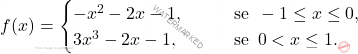 \[ f(x) =\begin{cases} 	-x^2 - 2x - 1, \qquad &\text{se } \, -1 \le x \le 0, \\ 	3x^3 - 2x - 1, \qquad &\text{se } \, 0 < x \le 1. \end{cases} \]