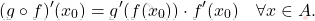 \[ 		(g\circ f)' (x_0)= g'(f(x_0))\cdot f'(x_0) \quad \forall x \in A. 		\]