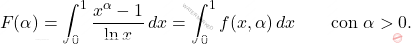 \[F(\alpha)=\int_{0}^{1}\dfrac{x^\alpha-1}{\ln x }\,dx= \int_{0}^{1}f(x,\alpha)\,dx\qquad \text{con}\,\, \alpha >0.\]