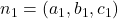 n_1=(a_1,b_1,c_1)