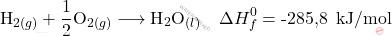 \[ \text{H}_{2(g)} + \frac{1}{2} \text{O}_{2(g)} \longrightarrow \text{H}_2\text{O}_{(l)} \quad \Delta H_f^0 = \text{-285,8 }\, \text{kJ/mol} \]