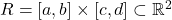 R=[a,b] \times [c,d] \subset \mathbb R^2