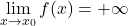 \displaystyle \lim_{x \to x_0}f(x)= +\infty