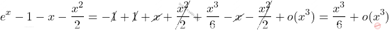 \[e^x-1-x-\dfrac{x^2}{2}=-\cancel{1}+\cancel{1}+\cancel{x}+\cancel{\dfrac{x^2}{2}}+\dfrac{x^3}{6}-\cancel{x}-\cancel{\dfrac{x^2}{2}}+o(x^3)=\dfrac{x^3}{6}+o(x^3)\]