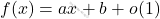f(x) = ax + b + o(1)