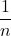 \displaystyle\dfrac{1}{n}