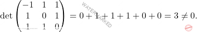 \[\det\begin{pmatrix} 	-1&1&1\\ 	1&0&1\\ 	1&1&0 	\end{pmatrix} =0+1+1+1+0+0=3\neq 0.\]