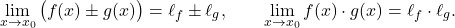 \begin{equation*} \lim_{x \to x_0} \big(f(x)\pm g(x) \big) = \ell_f \pm \ell_g, \qquad \lim_{x \to x_0} f(x)\cdot g(x)  = \ell_f \cdot \ell_g. \end{equation*}