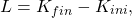 \begin{equation*} L=K_{fin}-K_{ini}, \end{equation*}