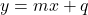 y=mx + q