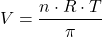 \[ V = \frac{n \cdot R \cdot T}{\pi} \]