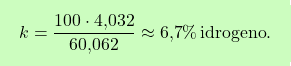 \[\boxcolorato{chimica}{ k = \frac{100 \cdot \text{4,032}}{\text{60,062}} \approx \text{6,7}\% \, \text{idrogeno}.}\]