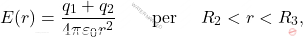\begin{equation*} 	E(r)={q_1+q_2\over 4\pi\varepsilon_0 r^2} \qquad\text{per }\quad R_2<r<R_3, \end{equation*}