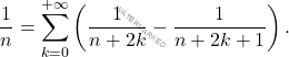 \[\frac{1}{n} = \sum_{k=0}^{+\infty}\left(\frac{1}{n+2k}-\frac{1}{n+2k+1}\right).\]