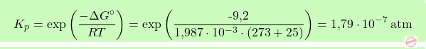\[\boxcolorato{chimica}{K_p = \exp\left( \frac{-\Delta G^\circ}{R T} \right) = \exp\left( \frac{\text{-9,2}}{\text{1,987} \cdot 10^{-3} \cdot (273 + 25)} \right) = \text{1,79} \cdot 10^{-7} \, \mathrm{atm} }\]
