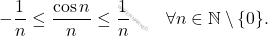 \[- \frac{1}{n} \leq  \frac{\cos n}{n} \leq  \frac{1}{n}\qquad \forall n \in \mathbb{N}\setminus\{0\}.\]