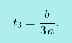 \[\boxcolorato{fisica}{t_3=\frac{b}{3\,a}.}\]