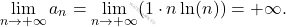 \[ \lim_{n \to +\infty} a_n = \lim_{n \to +\infty} (1 \cdot n \ln(n)) = +\infty. \]