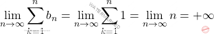 \displaystyle\lim_{n \to \infty} \sum_{k=1}^{n} b_n=\lim_{n \to \infty} \sum_{k=1}^{n} 1=\lim_{n \to \infty} n=+\infty