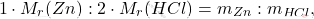 \[ 1 \cdot M_r(\ch{Zn}) : 2 \cdot M_r(\ch{HCl}) = m_{\ch{Zn}} : m_{\ch{HCl}}, \]