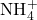 \text{NH}_4^+