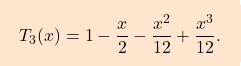 \[\boxcolorato{analisi}{T_3(x) = 1 - \frac{x}{2} - \frac{x^2}{12} + \frac{x^3}{12}.}\]