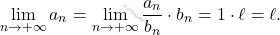 \begin{equation*} 			\lim_{n \rightarrow +\infty}a_n=\lim_{n \rightarrow +\infty}\frac{a_n}{b_n}\cdot b_n=1\cdot \ell=\ell. 		\end{equation*}