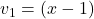 v_1=(x-1)
